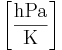  \left [ \frac{\mathrm{hPa}}{\mathrm{K}} \right]