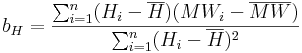  b_H = \frac{\sum_{i=1}^{n} (H_i - \overline{H})(MW_i - \overline{MW})}{\sum_{i=1}^{n} (H_i - \overline{H})^2} 
