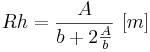  Rh = \frac{A}{b+2 \frac{A}{b}} \, \, [m] 