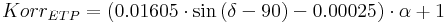  Korr_{ETP} = (0.01605 \cdot \sin{( \delta -90)} - 0.00025 ) \cdot \alpha + 1 