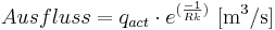  Ausfluss = q_{act} \cdot e^{(\frac{-1}{Rk})} \, \, \mathrm{[m^3/s]} 