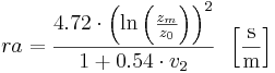  ra = \frac{4.72 \cdot \left( \ln{ \left( \frac{z_m}{z_0} \right)} \right)^2}{1 + 0.54 \cdot v_2} \, \, \, \left[ \frac{\mathrm{s}}{\mathrm{m}} \right]