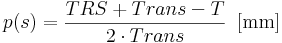  p(s) = \frac{TRS + Trans - T}{2 \cdot Trans} \, \, \, \mathrm{[mm]}