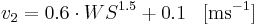 
v_2 = 0.6 \cdot WS^{1.5} + 0.1 \; \; \; \mathrm{[ms^{-1}]}
