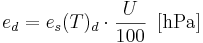 e_d=e_s(T)_d \cdot \frac{U}{100} \, \, \, \mathrm{[hPa]}