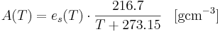  
A(T) = e_s(T) \cdot \frac{216.7}{T + 273.15}
\; \; \; \mathrm{[g cm^{-3}]}
