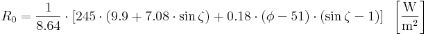R_0= \frac {1}{8.64} \cdot \left[245 \cdot (9.9 + 7.08 \cdot \sin{\zeta})+0.18 \cdot (\phi - 51) \cdot (\sin{\zeta} - 1) \right] \, \, \, \left[\frac{\mathrm{W}}{\mathrm{m^2}} \right] 