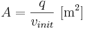  A = \frac{q}{v_{init}} \, \, \mathrm{[m^2]} 