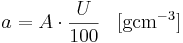 
a = A \cdot \frac{U}{100} 
\; \; \; \mathrm{[g cm^{-3}]}
