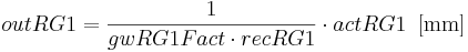 out RG1 = \frac{1}{gwRG1Fact \cdot{recRG1}} \cdot{actRG1} \, \, \, \mathrm{[mm]}