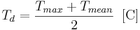  T_d = \frac{T_{max} + T_{mean}}{2} \, \, \, \mathrm{[C]} 