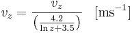 
v_z = \frac{v_z}{\left( \frac{4.2}{\ln z + 3.5}\right)} \; \; \; \mathrm{[ms^{-1}]}

