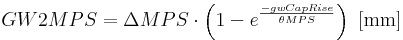 GW2MPS = \Delta MPS \cdot{ \left(1  - e^{\frac{-gwCapRise}{ \theta MPS}} \right)} \, \, \, \mathrm{[mm]}