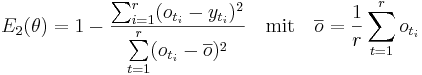 E_2 (\theta) = 1 - { \sum_{i=1}^r (o_{t_i} -y_{t_i})^2 \over \sum\limits^{r}_{t=1} ( o_{t_i}- \overline o )^2 } \quad \mathrm { mit} \quad \overline o =  \frac {1}{r} \sum\limits^{r}_{t=1}  o_{t_i} 