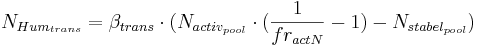 N_{Hum_{trans}} = \beta_{trans} \cdot (N_{activ_{pool}} \cdot (\frac{1} {fr_{actN}} -1) - N_{stabel_{pool}})\!