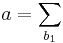 a=\sum_{b_1}