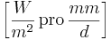  \left[\frac{W}{m^2} \, \mbox{pro} \, \frac{mm}{d}\right]