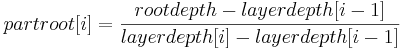  partroot[i] =  \frac {rootdepth - layerdepth[i - 1]}{layerdepth[i] - layerdepth[i - 1]} \! 
