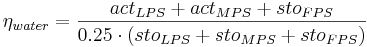  \eta_{water} = \frac{act_{LPS} + act_{MPS} + sto_{FPS}} {0.25 \cdot (sto_{LPS} + sto_{MPS} + sto_{FPS})} \!