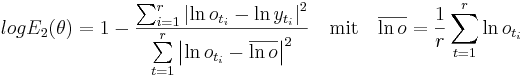  logE_2 (\theta) = 1 - { \sum_{i=1}^r \left |\ln o_{t_i} -\ln y_{t_i} \right |^2 \over \sum\limits^{r}_{t=1} \left |\ln o_{t_i}-\overline {\ln o} \right |^2 } \quad \mathrm { mit} \quad \overline {\ln o} =  \frac {1} {r} \sum\limits^{r}_{t=1} \ln o_{t_i} 