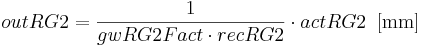 out RG2 = \frac{1}{gwRG2Fact \cdot{recRG2}} \cdot{actRG2} \, \, \, \mathrm{[mm]}