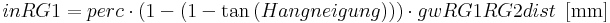 inRG1 = perc \cdot{(1 - ( 1 - \tan{(Hangneigung)))}} \cdot{gwRG1RG2dist} \, \, \, \mathrm{[mm]}
