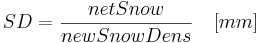   δ SD = \frac{netSnow}{newSnowDens} \,\,\,\,\,\,[mm]