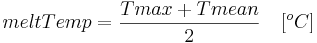 meltTemp = \frac {Tmax + Tmean} {2} \,\,\,\,\,\,[^oC] 