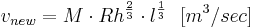  v_{new} = M \cdot Rh^{\frac{2}{3}} \cdot l^{\frac{1}{3}} \,\,\,\,[m^3/sec] 