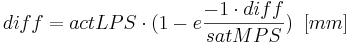  diff = actLPS \cdot (1-e\frac{-1\cdot diff }{satMPS})  \,\,\, [mm] 