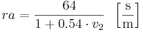  ra = \frac{64}{1 + 0.54 \cdot v_2} \, \, \, \left[ \frac{\mathrm{s}}{\mathrm{m}} \right]