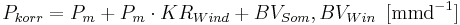 
P_{korr} = P_m + P_m \cdot KR_{Wind} + BV_{Som}, BV_{Win} \, \, \, \mathrm{[mmd^{-1}]}
