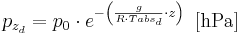 p_{z_d}=p_0 \cdot e^{- \left( \frac {g}{R \cdot Tabs_d} \cdot z \right)} \, \, \, \mathrm{[hPa]}