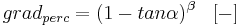  grad_{perc} = (1 - tan \alpha)^\beta\  \,\,\, [-] 