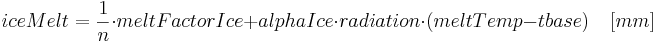  iceMelt = \frac{1}{n} \cdot meltFactorIce + alphaIce \cdot radiation \cdot (meltTemp - tbase) \,\,\,\,\,\,[mm]