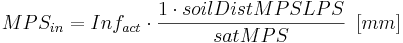  MPS_{in} = Inf_{act} \cdot \frac{1 \cdot soilDistMPSLPS}{satMPS} \,\,\, [mm] 