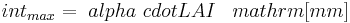  int_ {max} = \ alpha \ cdot {LAI} \, \, \, \ mathrm {[mm]} 