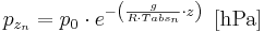 p_{z_n}=p_0 \cdot e^{- \left( \frac {g}{R \cdot Tabs_n} \cdot z \right)} \, \, \, \mathrm{[hPa]}