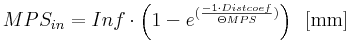 MPS_{in} = Inf \cdot \left( 1-e^{(\frac{-1 \cdot Dist coef}{\Theta MPS})} \right) \, \, \, \mathrm{[mm]} 