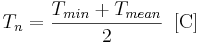 T_n = \frac{T_{min} + T_{mean}}{2} \, \, \, \mathrm{[C]} 